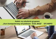 Obrazek dla: Nabór na szkolenie grupowe „Kurs komputerowy od podstaw - ECDL BASE” EFS WRPO